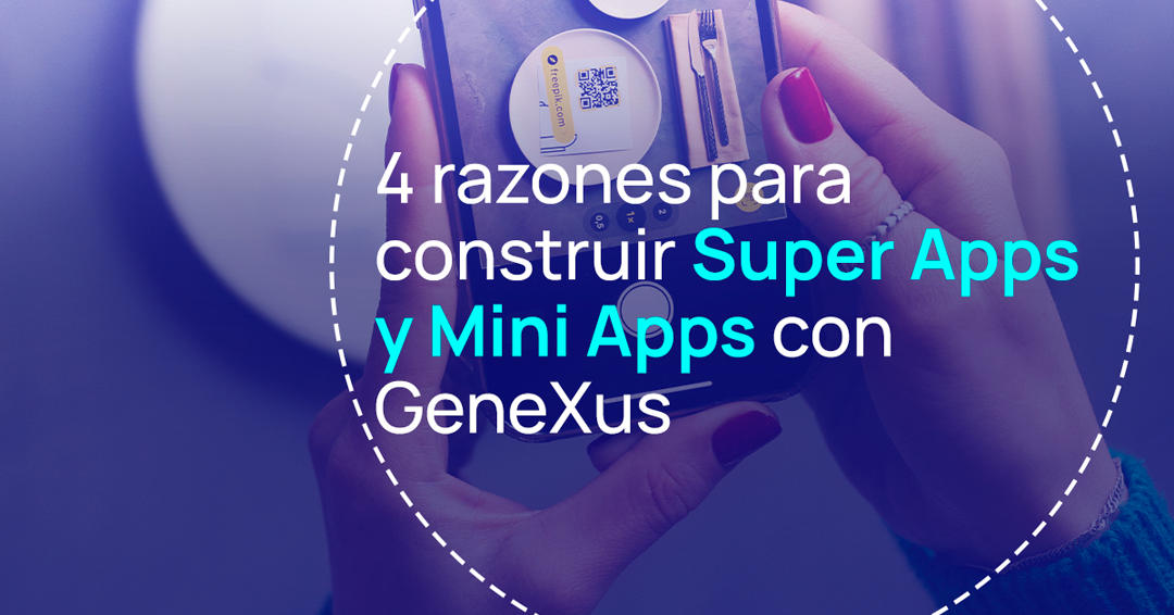 Desarrollo de Super Apps y Mini Apps con GeneXus
