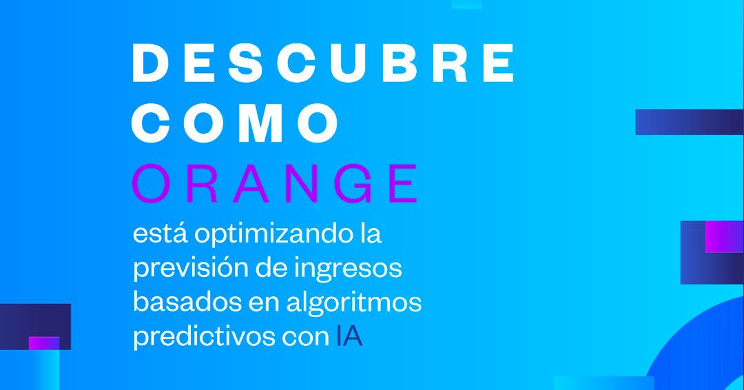 9. Descubre como Orange está optimizando la previsión de ingresos basados en algoritmos predictivos con IA